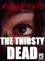 ROUGH KUTS: The Thirsty Dead