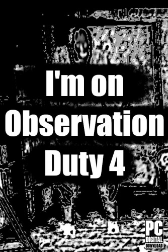I'm on Observation Duty 4 скачать торрентом