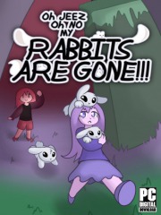 Oh Jeez, Oh No, My Rabbits Are Gone!