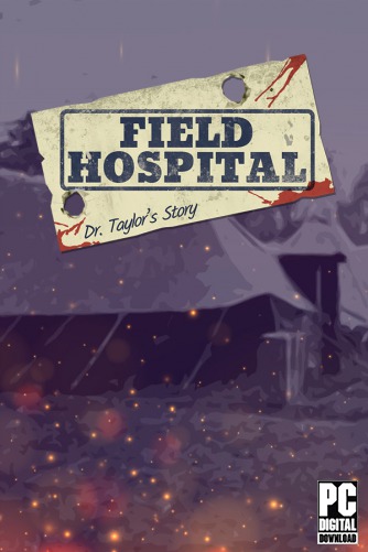 Field Hospital: Dr. Taylor's Story скачать торрентом